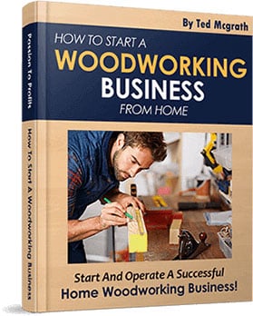 How To Start A Woodworking Business Guide - Bonus #3